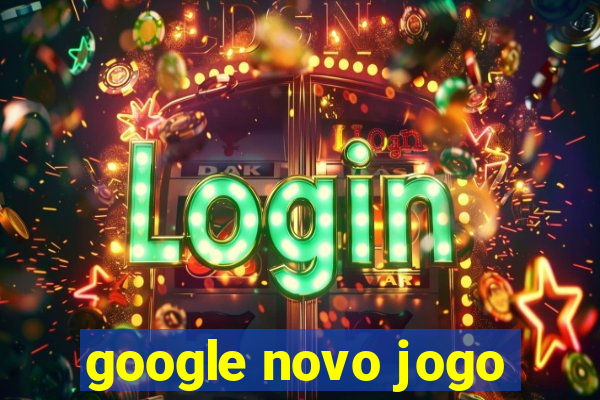 google novo jogo